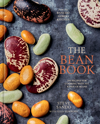 The Bean Book: 100 Recipes for Cooking with All Kinds of Beans, from the Rancho Gordo Kitchen Cover Image