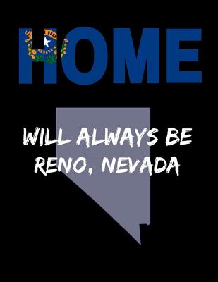 Home Will Always Be Reno, Nevada: NV State Note Book By Localborn Localpride Cover Image