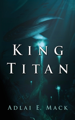 King Titan By Adlai E. Mack Cover Image