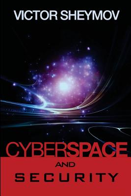 Cyberspace and Security: A Fundamentally New Approach By Victor Sheymov Cover Image