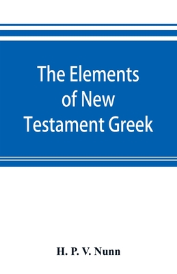 The elements of New Testament Greek: a method of studying the Greek New Testament with exercises Cover Image