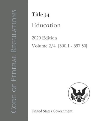 Code of Federal Regulations Title 34 Education 2020 Edition Volume 2/4 [§300.1 - 397.50] Cover Image