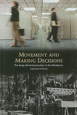 Movement and Making Decisions: The Body-Mind Connection in the Workplace (Contemporary Discourse on Movement and Dance) Cover Image