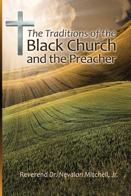 The Traditions of the Black Church and the Preacher By Nevalon Mitchell Cover Image