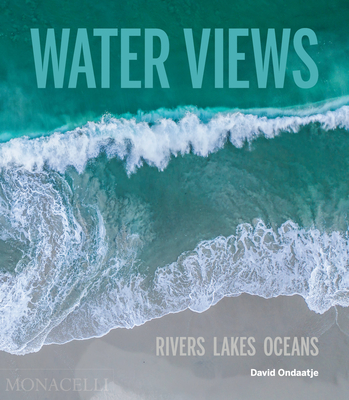 Water Views: Rivers Lakes Oceans By David Ondaatje Cover Image