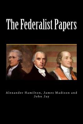The Federalist Papers By James Madison, John Jay, Alexander Hamilton Cover Image