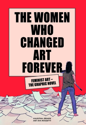 The Women Who Changed Art Forever: Feminist Art – The Graphic Novel Cover Image