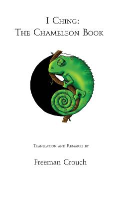 I Ching: The Chameleon Book By Freeman Crouch Cover Image