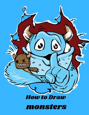 How To Draw Monsters: An Easy Step-by-Step Guide for Kids to Draw Monsters Demons Vampires and Other Scary Creatures By Tim Astana Cover Image