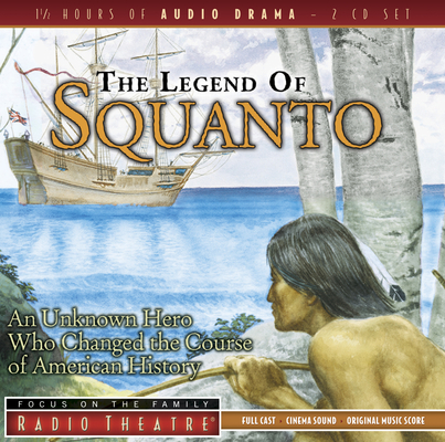 The Legend of Squanto: An Unknown Hero Who Changed the Course of American History (Radio Theatre) Cover Image