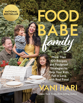 Food Babe Family: More Than 100 Recipes and Foolproof Strategies to Help Your Kids Fall in Love with Real Food