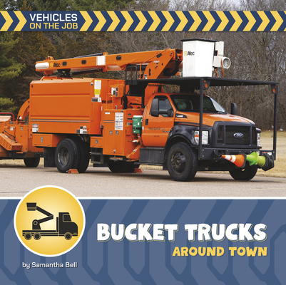 Bucket Trucks Around Town (21st Century Beginning Library: Vehicles on the Job)