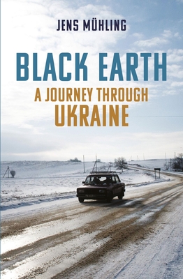 Black Earth: A Journey through Ukraine (Armchair Traveller)