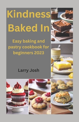 Kindness Baked In: Easy baking and pastry cookbook for beginners 2023 Cover Image
