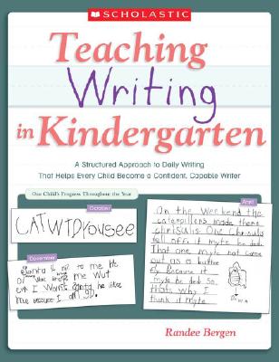 Teaching Writing In Kindergarten: A Structured Approach to Daily Writing That Helps Every Child Become a Confident, Capable Writer Cover Image