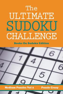 The Ultimate Soduku Challenge (Medium Puzzles) Vol 2: Books On Sudoku Edition Cover Image