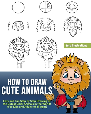 How to Draw Cute Animals: Easy and Fun Step by Step Drawing of the Cutest  Chibi Animals in the World! (For Kids and Adults of all Ages) (Paperback) |  Books and Crannies
