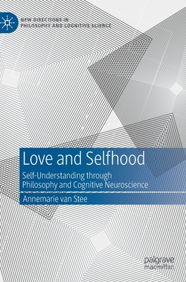 Love and Selfhood: Self-Understanding Through Philosophy and Cognitive Neuroscience (New Directions in Philosophy and Cognitive Science)
