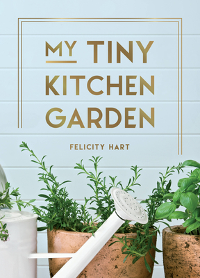 My Tiny Window Garden: Simple Tips to Help You Grow Your Own Indoor or Outdoor Micro-Garden Cover Image