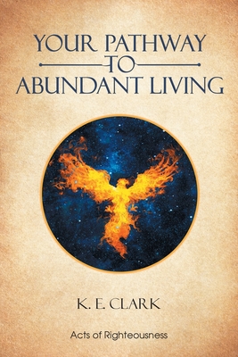 Your Pathway to Abundant Living By K. E. Clark Cover Image