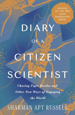 Diary of a Citizen Scientist: Chasing Tiger Beetles and Other New Ways of Engaging the World By Sharman Apt Russell Cover Image