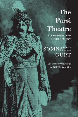The Parsi Theatre: Its Origins and Development (The India List) By Somnath Gupt, Kathryn Hansen (Editor), Kathryn Hansen (Translated by) Cover Image
