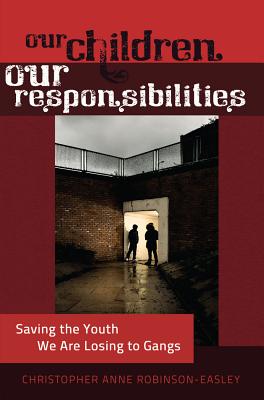 Our Children - Our Responsibilities: Saving the Youth We Are Losing to Gangs (Black Studies and Critical Thinking #13) Cover Image