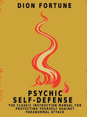Psychic Self-Defense: The Classic Instruction Manual for Protecting Yourself Against Paranormal Attack Cover Image