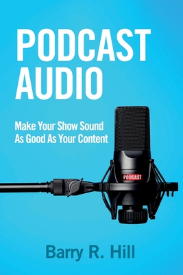 Podcast Audio: Make Your Show Sound As Good As Your Content Cover Image