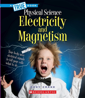 Electricity and Magnetism (A True Book: Physical Science) (A True Book (Relaunch)) By Cody Crane Cover Image