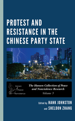 Protest and Resistance in the Chinese Party State By Hank Johnston (Editor), Sheldon Zhang (Editor) Cover Image