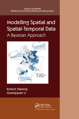 Modelling Spatial and Spatial-Temporal Data: A Bayesian Approach (Chapman & Hall/CRC Statistics in the Social and Behavioral S) By Robert P. Haining, Guangquan Li Cover Image