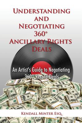 Understanding and Negotiating 360 Ancillary Rights Deals: An Artist's Guide to Negotiating 360 Record Deals Cover Image