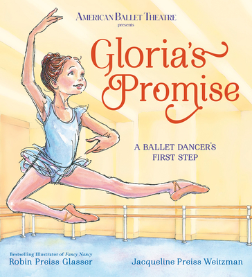 Gloria's Promise (American Ballet Theatre): A Ballet Dancer's First Step By Robin Preiss Glasser, Jacqueline Preiss Weitzman Cover Image