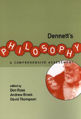 Dennett's Philosophy: A Comprehensive Assessment (Bradford Book)