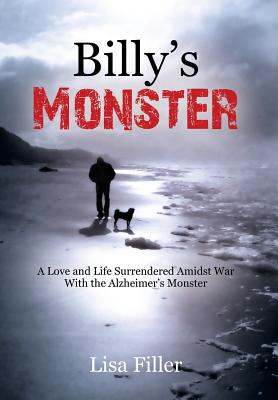 Billy's Monster: A Love and Life Surrendered Amidst War with the Alzheimer's Monster By Lisa Filler Cover Image