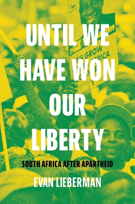 Until We Have Won Our Liberty: South Africa After Apartheid By Evan Lieberman Cover Image