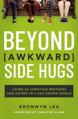 Beyond Awkward Side Hugs: Living as Christian Brothers and Sisters in a Sex-Crazed World Cover Image