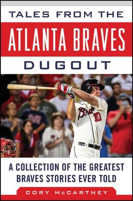 Tales from the Atlanta Braves Dugout: A Collection of the Greatest Braves Stories Ever Told (Tales from the Team) By Cory McCartney Cover Image