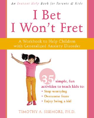 I Bet I Won't Fret: A Workbook to Help Children with Generalized Anxiety Disorder By Timothy A. Sisemore Cover Image
