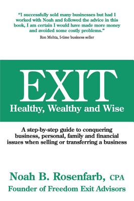 Exit: Healthy, Wealthy and Wise - A Step-By-Step Guide to Conquering Business, Personal, Family and Financial Issues When Se Cover Image
