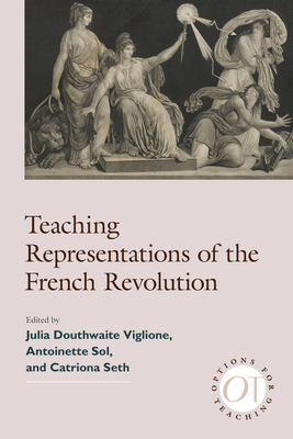 Teaching Representations of the French Revolution (Options for Teaching #47)