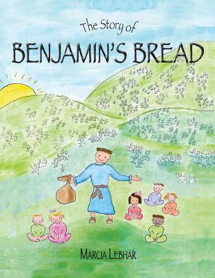 The Story of Benjamin's Bread By Marcia Lebhar, Marcia Lebhar (Illustrator) Cover Image