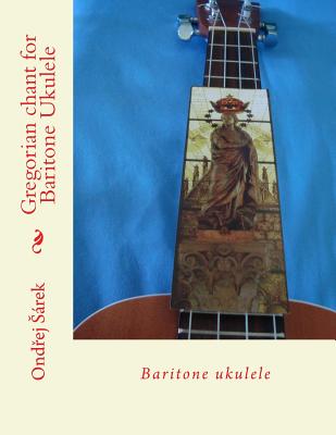 Gregorian chant for Baritone Ukulele: Baritone ukulele By Ondrej Sarek Cover Image