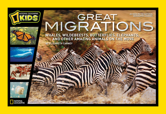 Great Migrations: Whales, Wildebeests, Butterflies, Elephants, and Other Amazing Animals on the Move By Elizabeth Carney Cover Image
