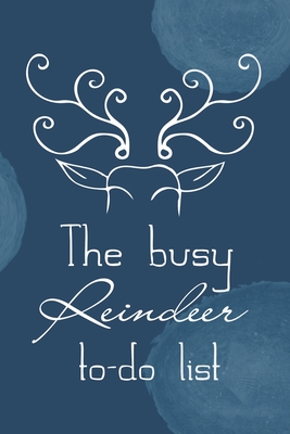 The busy reindeer to-do list: Beautiful Christmas To-do List notebook for taking notes, making lists, keeping track and planning. Amazing gift idea Cover Image