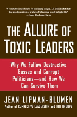 The Allure of Toxic Leaders: Why We Follow Destructive Bosses and Corrupt Politicians--And How We Can Survive Them Cover Image