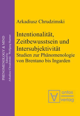 Intentionalität, Zeitbewusstsein und Intersubjektivität (Phenomenology & Mind #3) By Arkadiusz Chrudzimski Cover Image