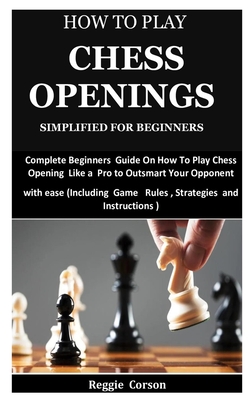 Chess For Beginners: A Comprehensive Guide To Master Chess