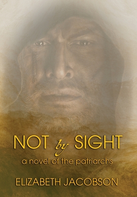 Not By Sight: A Novel of the Patriarchs Cover Image